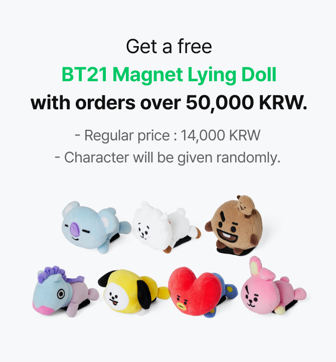 Get a free BT21 Magnet Lying Doll with orders over 50,000 KRW. (Regular price:14,000 KRW, Character will be given randomly.)